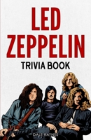 Led Zeppelin Trivia Book: Uncover The History With Facts Every Fan Should Know! 1955149267 Book Cover