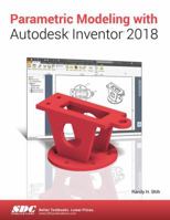 Parametric Modeling with Autodesk Inventor 2018 1630571016 Book Cover