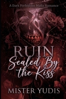 Ruin Sealed By the Kiss: A Dark Forbidden Mafia Romance B0HN76GMS4 Book Cover