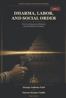 Dharma, Labor, and Social Order: Work and Society in Hinduism and the Biblical Worldview B0HBH1C6ST Book Cover