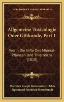 Allgemeine Toxicologie Oder Giftkunde, Part 1: Worin Die Gifte Des Mineral-Pflanzen Und Thierreichs (1818) 1160779775 Book Cover