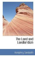 The Land and Landlordism 0526534869 Book Cover