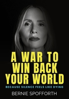 A WAR TO WIN BACK YOUR WORLD: BECAUSE SILENCE FEELS LIKE DYING 1918396000 Book Cover