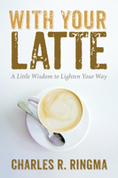 With Your Latte: A Little Wisdom to Lighten Your Way 1725273128 Book Cover