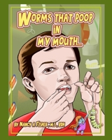 Worms That Poop in My Mouth: Why I Need to Floss Every Day 0578389525 Book Cover