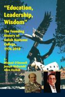 "Education, Leadership, Wisdom": The Founding History of Salish Kootenai College, 1976-2010 1934594202 Book Cover
