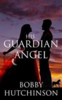 His Guardian Angel 1530951763 Book Cover