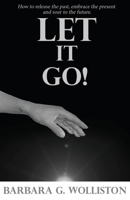 Let It Go: How to release the past, embrace the present and soar to the future. 1630503592 Book Cover