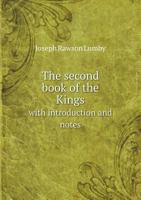 The Second Book of the Kings: With Introduction and Notes 0526898240 Book Cover