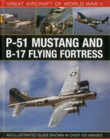 Great Aircraft of World War II: P-51 Mustang & B-17 Flying Fortress: An Illustrated Guide Shown in Over 100 Images 0754829987 Book Cover