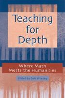 Teaching for Depth: Where Math Meets the Humanities 0325002452 Book Cover
