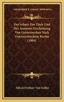 Der Schutz Des Titels Und Der Ausseren Erscheinung Von Geisteswerken Nach Osterreichischem Rechte (1904) 1160071268 Book Cover