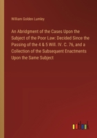 An Abridgment of the Cases Upon the Subject of the Poor Law: Decided Since the Passing of the 4 & 5 Will. IV. C. 76, and a Collection of the Subsequen 338511828X Book Cover