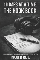 16 Bars at a Time: The Hook Book (How to Rap) B0GVDCJ7LJ Book Cover