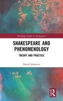 Shakespeare and Phenomenology: Theory and Practice (Routledge Studies in Shakespeare) 1032720050 Book Cover