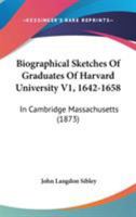 Biographical Sketches of Graduates of Harvard University, in Cambridge, Massachusetts: 1642-1658 1018056211 Book Cover