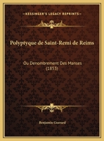 Polyptyque de Saint-Remi de Reims: Ou Denombrement Des Manses (1853) 1160752974 Book Cover