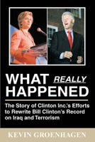 What Really Happened: The Story of Clinton Inc.'s Efforts to Rewrite Bill Clinton's Record on Iraq and Terrorism 143573436X Book Cover