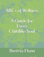 ABCs of Wellness: A Guide for Every Childlike Soul B0GPXHH2SN Book Cover