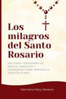 Los milagros del Santo Rosario: Historias Verdaderas de Gracia, Sanación y Conversión para Inspirar la Oración Diaria (Spanish Edition) B0GYY8SXDD Book Cover
