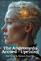The Andromeda Accord - Uprising: Book Two of The Andromeda Accord Saga B0FBRBW3W1 Book Cover
