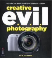 Creative EVIL Photography: Getting the Most from Your Mirrorless Camera 1454703482 Book Cover