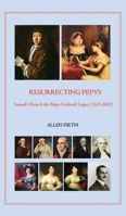 Resurrecting Pepys: Samuel's Heirs & the Pepys Cockerell Legacy (1625 - 2025) 1836154429 Book Cover