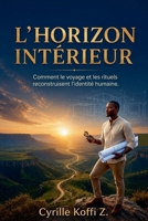 L'Horizon Intérieur - Comment le voyage et les rituels reconstruisent l'identité humaine (French Edition) B0H195KM1R Book Cover