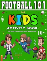 Football 101 for Kids Activity Book: A Beginner's Guide to Understanding the Game with Fun Puzzles and American Football Activities B0CTYNQD9L Book Cover