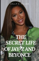 The secret life of Jay z and Beyonce: Behind the Curtain, Unveiling the Enigmatic World of Jay-Z and Beyoncé. B0CNM758DG Book Cover