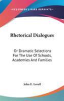 Rhetorical Dialogues: Or, Dramatic Selections for the Use of Schools, Academies, and Families 1145363105 Book Cover