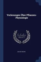 Vorlesungen Uber Pflanzen-Physiologie 1376634945 Book Cover