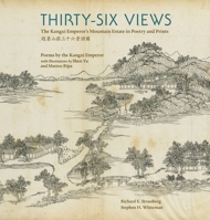 Thirty-Six Views: The Kangxi Emperor's Mountain Estate in Poetry and Prints 0884024091 Book Cover