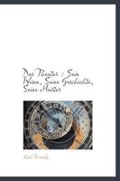 Das Theater: Sein Wesen, Seine Geschichte, Seine Meister 3743655721 Book Cover