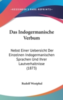 Das Indogermanische Verbum, Nebst Einer Uebersicht Der Einzelnen Indogermanischen Sprachen Und Ihrer Lautverhaltnisse 114339805X Book Cover