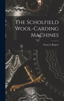The Scholfield Wool-carding Machines 1013659325 Book Cover