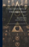The History of Freemasonry: Its Legends and Traditions, Its Chronological History; Volume 7 101988715X Book Cover