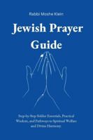 Jewish Prayer Guide: Step-by-Step Siddur Essentials, Practical Wisdom, and Pathways to Spiritual Welfare and Divine Harmony (Essential Halakha series) B0G3L3JLT5 Book Cover