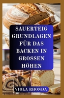 SAUERTEIG GRUNDLAGEN FÜR DAS BACKEN IN GROSSEN HÖHEN: Zuverlässige Methoden zum Backen über dem Meeresspiegel (German Edition) B0GPPLKQPH Book Cover