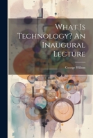 What Is Technology? An Inaugural Lecture 1021525235 Book Cover