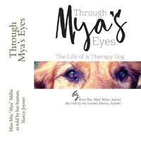Through Mya's Eyes: My Life As A Therapy Dog 1540506517 Book Cover