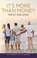 It's More Than Money: Protect Your Legacy 1494847396 Book Cover