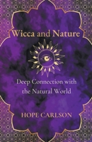Wicca and Nature Deep Connection with the Natural World B0CPV4JNCZ Book Cover