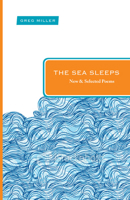 The Sea Sleeps: New and Selected Poems 1612614272 Book Cover