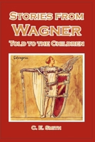 Stories from Wagner Told to the Children 1493790757 Book Cover