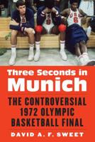 Three Seconds in Munich: The Controversial 1972 Olympic Basketball Final 0803299966 Book Cover