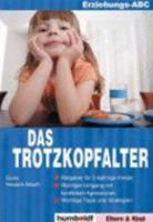 Das Trotzkopfalter. Der Ratgeber für Eltern von 2- bis 6-jährigen Kindern. Der richtige Umgang mit kindlichen Emotionen. Das Erziehungs-ABC mit Tipps und Strategien 3899949404 Book Cover