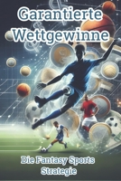 Garantierte Wettgewinne: Die Fantasy Sports Strategie (German Edition) B0F26S6LCR Book Cover