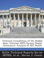 Technical Consultation of the Hubble Space Telescope (HST) System Health Assessment: Analysis of HST Health 1289147515 Book Cover