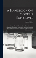 A Handbook on Modern Explosives: Being a Practical Treatise on the Manufacture and Application of Dynamite, Gun-Cotton, Nitro-Glycerine, and Other E 1015512666 Book Cover